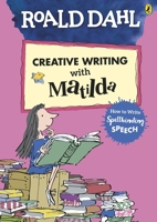 Roald Dahl's Creative Writing with Matilda: How to Write Spellbinding Speech 0241384583 Book Cover