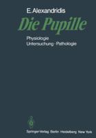 Die Pupille: Physiologie Untersuchung Pathologie 3662004976 Book Cover