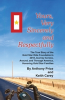 Yours, Very Sincerely And Respectfully: The True Story of the Gold Star Ride Foundation's 2018 Journey Across, Around and Through America, Honoring Gold Star Families 1792304897 Book Cover
