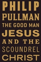 The Good Man Jesus and the Scoundrel Christ 080212996X Book Cover