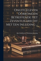 Onuitgegeven Oorkonden Betreffende Het Zeventuigsrecht Met Een Inleiding ... - Primary Source Edition 1022674501 Book Cover
