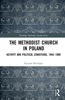 The Methodist Church in Poland: Activity and Political Conditions, 1945–1989 1032014261 Book Cover