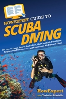 HowExpert Guide to Scuba Diving: 101 Tips to Learn How to Scuba Dive, Get Certified, Find Gear, Explore Top Destinations, and Experience All Types of Dives 1648919480 Book Cover