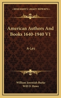 American Authors And Books 1640-1940 V1: A-Les 1163166952 Book Cover