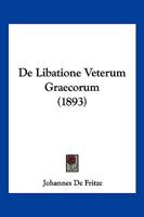 De Libatione Veterum Graecorum (1893) 1145290264 Book Cover