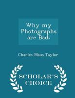 Why My Photographs Are Bad 1016110464 Book Cover