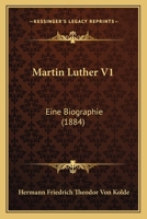 Martin Luther V1: Eine Biographie (1884) 1167662563 Book Cover
