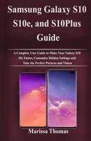 Samsung Galaxy S10, S10e, and S10Plus Guide: A Complete User Guide to Make Your Galaxy S10 10x Faster, Customize Hidden Settings and Take the Perfect Pictures and Videos 1096204835 Book Cover