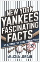 New York Yankees Fascinating Facts: The Ultimate Fun Guide to Team History. Author: Malcolm Jordan B0GZCYR5V4 Book Cover
