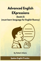 Advanced English Expressions (Book:2): Must-learn Language for English Fluency (Advanced Expressions) B0HHBH9XQC Book Cover