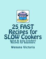 25 FAST Recipes for Slow Cookers: Quick & Easy Crockery Recipes 1477539050 Book Cover