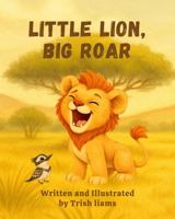 Little Lion, Big Roar B0GMCLNHN3 Book Cover