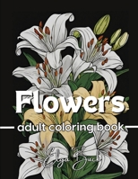 30 Flowers: A coloring book for people who are passionate about flowers and relaxing their minds! Lily, Sunflower, Orchid and more B0CRBDNNJX Book Cover