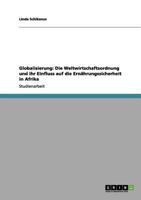 Globalisierung: Die Weltwirtschaftsordnung und ihr Einfluss auf die Ernährungssicherheit in Afrika 3640948769 Book Cover