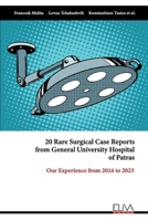 20 Rare Surgical Case Reports from General University Hospital of Patras: Our Experience from 2016 to 2023 9999314376 Book Cover