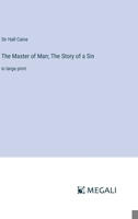 The Master of Man; The Story of a Sin: in large print 3387081073 Book Cover