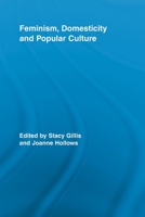 Feminism, Domesticity and Popular Culture. Routledge Advances in Sociology, Volume 44. 0415897874 Book Cover