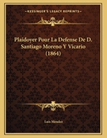 Plaidoyer Pour La Defense De D. Santiago Moreno Y Vicario (1864) 1149605820 Book Cover