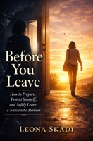 Before You Leave: How to Prepare, Protect Yourself, and Safely Leave a Narcissistic Partner B0GMC2HBL3 Book Cover