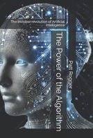 The Power of the Algorithm: The invisible revolution of Artificial Intelligence (AI Insights) B0GDJZ46C1 Book Cover