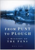 From Punt to Plough: A History of the Fens 0750933984 Book Cover