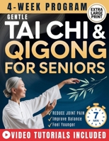 Gentle Tai Chi and Qigong for Seniors Over 60: An Easy 28-Day, 7-Minute Daily Program to Improve Balance, Relieve Joint Stiffness, Boost Energy, Sharpen Memory & Sleep Peacefully Through the Night B0G2BNXV7R Book Cover