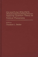 Quantum Politics: Applying Quantum Theory to Political Phenomena 0275933105 Book Cover