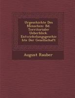 Urgeschichte Des Menschen: Bd. Territorialer Ueberblick. Entwickelungsgeschichte Der Gesellschaft 1286955084 Book Cover