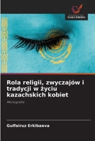 Rola religii, zwyczajów i tradycji w zyciu kazachskich kobiet: Monografia (Polish Edition) 6208728630 Book Cover
