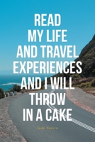 Read My Life and Travel Experiences and I Will Throw in a Cake null Book Cover