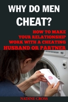 Why Do Men Cheat?: How to Make Your Relationship Work with a Cheating Husband or Partner (Relationship Counselling for Women) 1678658995 Book Cover