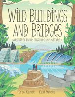 Wild Buildings and Bridges: Architecture Inspired by Nature 1771387815 Book Cover