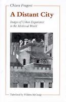 A Distant City: Images of Urban Experience in the Medieval World 0691040834 Book Cover