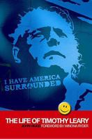 I Have America Surrounded: A Biography of Timothy Leary 1569803153 Book Cover