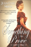 Something to Prove: A Biography of Ann Lowe America's Forgotten Designer: With Black and White Photographs 1532981333 Book Cover