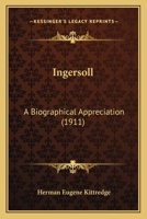 Ingersoll: A Biographical Appreciation (1911) 1164681060 Book Cover