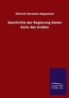 Geschichte Der Regierung Kaiser Karls Des Grossen 1272078124 Book Cover