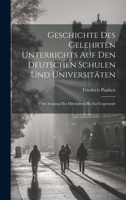 Geschichte Des Gelehrten Unterrichts Auf Den Deutschen Schulen Und Universitäten: Vom Ausgang Des Mittelalters Bis Zur Gegenwart (German Edition) 1019606509 Book Cover