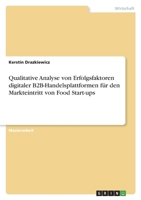 Qualitative Analyse von Erfolgsfaktoren digitaler B2B-Handelsplattformen f�r den Markteintritt von Food Start-ups 3346674843 Book Cover