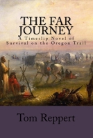 The Far Journey: A Timeslip Novel of Survival on the Oregon Trail 0692424342 Book Cover