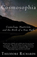 Cosmosophia: Cosmology, Mysticism, and the Birth of a New Myth 0979924685 Book Cover