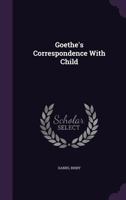 Goethe's Correspondence with Child 1148249494 Book Cover