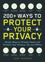 200+ Ways to Protect Your Privacy: Simple Ways to Prevent Hacks and Protect Your Privacy--On and Offline 1721400125 Book Cover