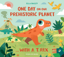 One Day on our Prehistoric Planet… with a T.Rex 1838742123 Book Cover