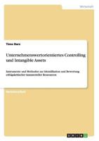Unternehmenswertorientiertes Controlling und Intangible Assets: Instrumente und Methoden zur Identifikation und Bewertung erfolgskritischer immaterieller Ressourcen 3842892500 Book Cover