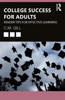 College Success for Adults: Insider Tips for Effective Learning 0367466791 Book Cover