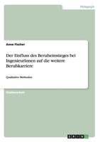 Der Einfluss des Berufseinstieges bei IngenieurInnen auf die weitere Berufskarriere: Qualitative Methoden 3656346623 Book Cover