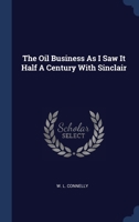 The Oil Business As I Saw It Half A Century With Sinclair 1340107201 Book Cover