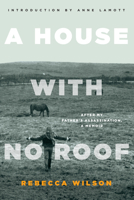 A House with No Roof: After My Father's Assassination, a Memoir 1582437548 Book Cover
