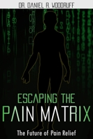 Escaping the Pain Matrix: The Future of Pain Relief B0BXNBF27P Book Cover